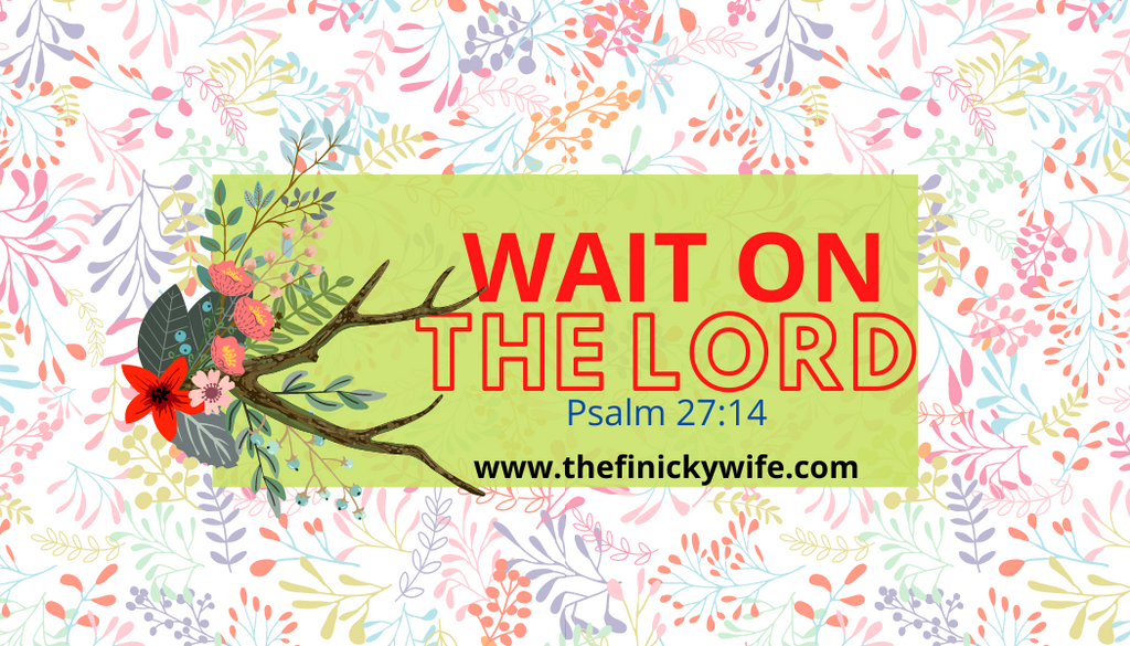 Wait on The Lord